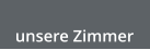 unsere Zimmer