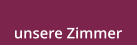 unsere Zimmer